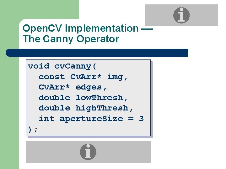 Open. CV Implementation The Canny Operator void cv. Canny( const Cv. Arr* img, Cv.