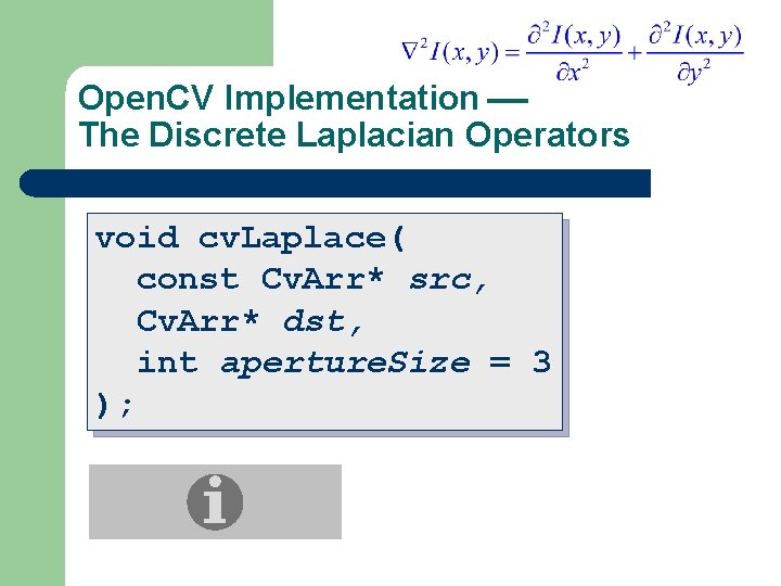 Open. CV Implementation The Discrete Laplacian Operators void cv. Laplace( const Cv. Arr* src,
