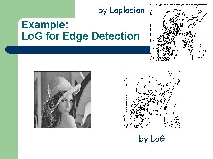by Laplacian Example: Lo. G for Edge Detection by Lo. G 