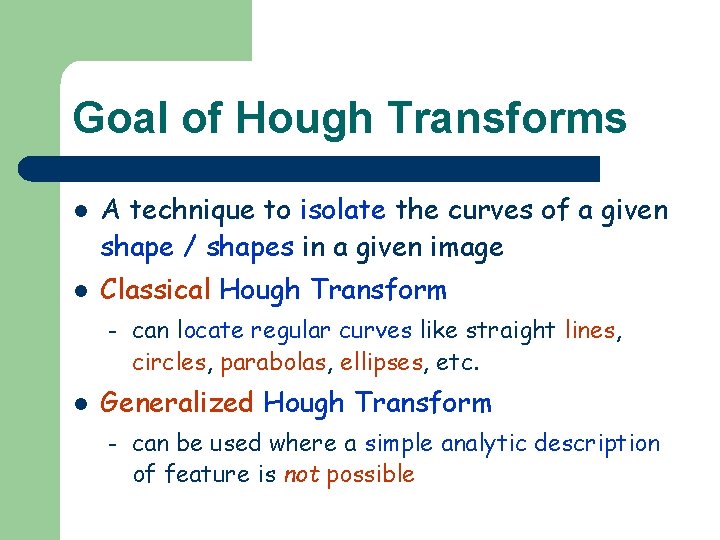 Goal of Hough Transforms l l A technique to isolate the curves of a