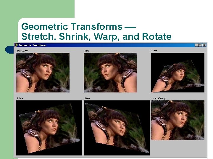 Geometric Transforms Stretch, Shrink, Warp, and Rotate 