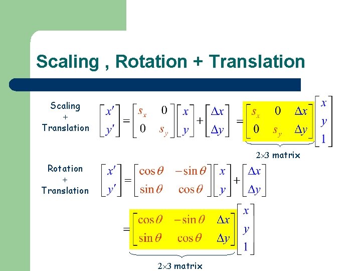 Scaling , Rotation + Translation Scaling + Translation 2 3 matrix Rotation + Translation