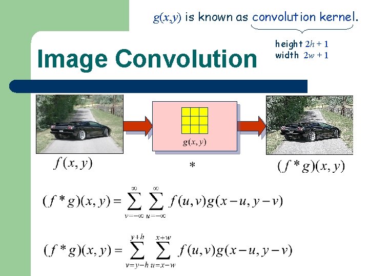 g(x, y) is known as convolution kernel. Image Convolution height 2 h + 1