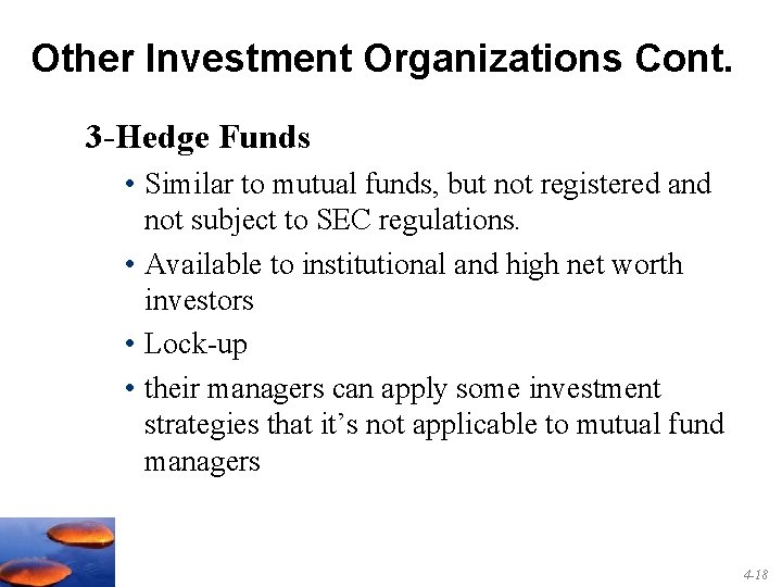 Other Investment Organizations Cont. 3 -Hedge Funds • Similar to mutual funds, but not
