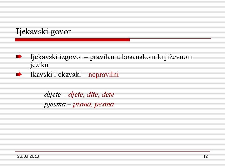 Ijekavski govor Ijekavski izgovor – pravilan u bosanskom književnom jeziku Ikavski i ekavski –