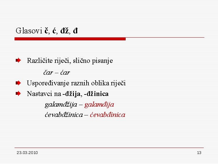 Glasovi č, ć, đž, đ Različite riječi, slično pisanje čar – ćar Uspoređivanje raznih