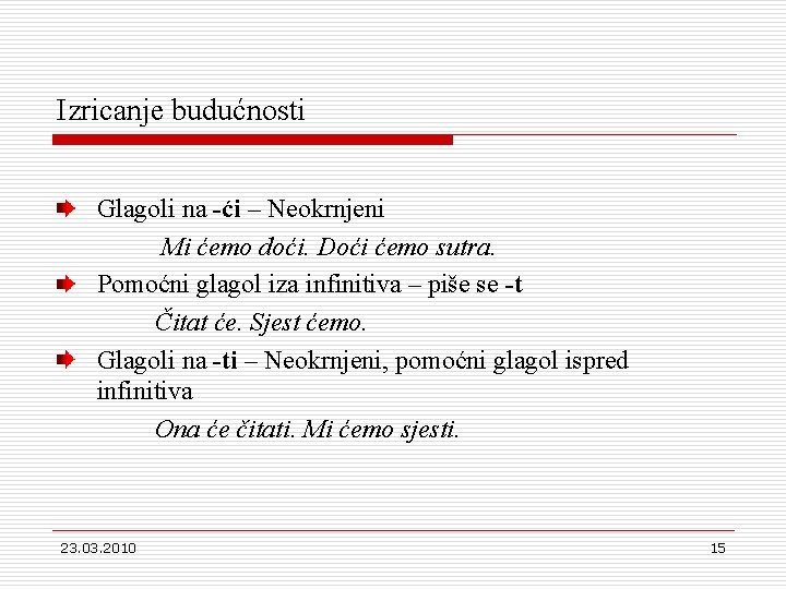 Izricanje budućnosti Glagoli na -ći – Neokrnjeni Mi ćemo doći. Doći ćemo sutra. Pomoćni