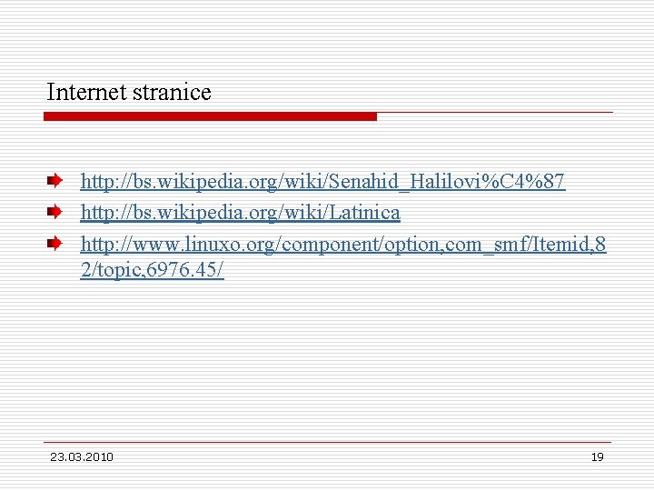 Internet stranice http: //bs. wikipedia. org/wiki/Senahid_Halilovi%C 4%87 http: //bs. wikipedia. org/wiki/Latinica http: //www. linuxo.