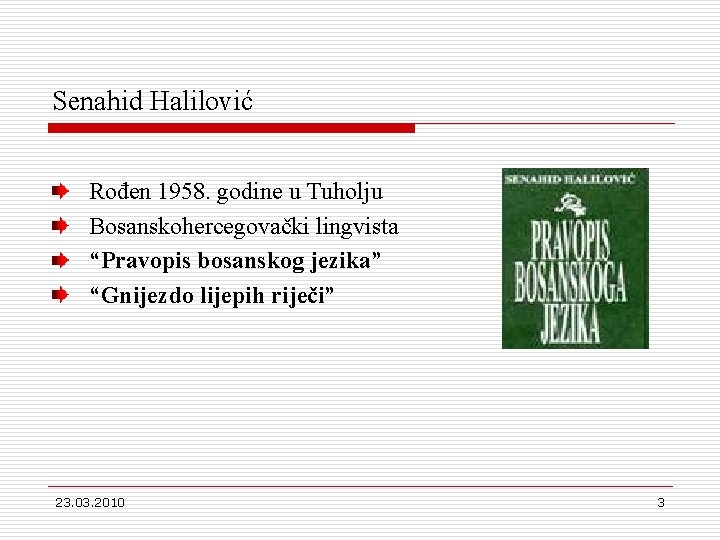 Senahid Halilović Rođen 1958. godine u Tuholju Bosanskohercegovački lingvista “Pravopis bosanskog jezika” “Gnijezdo lijepih
