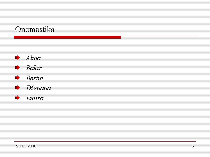 Onomastika Alma Bakir Besim Dženana Emira 23. 03. 2010 6 