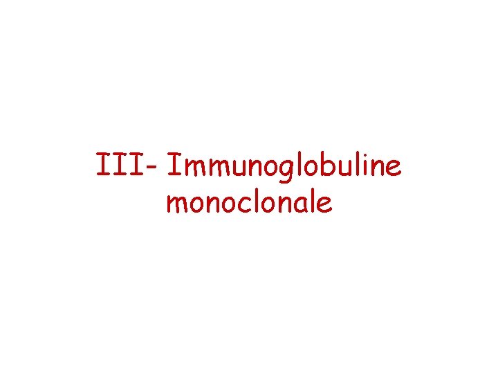 III- Immunoglobuline monoclonale 