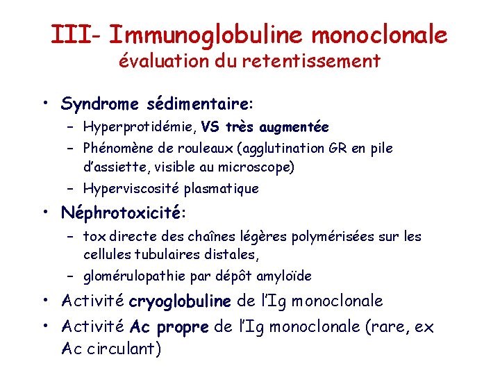 III- Immunoglobuline monoclonale évaluation du retentissement • Syndrome sédimentaire: – Hyperprotidémie, VS très augmentée