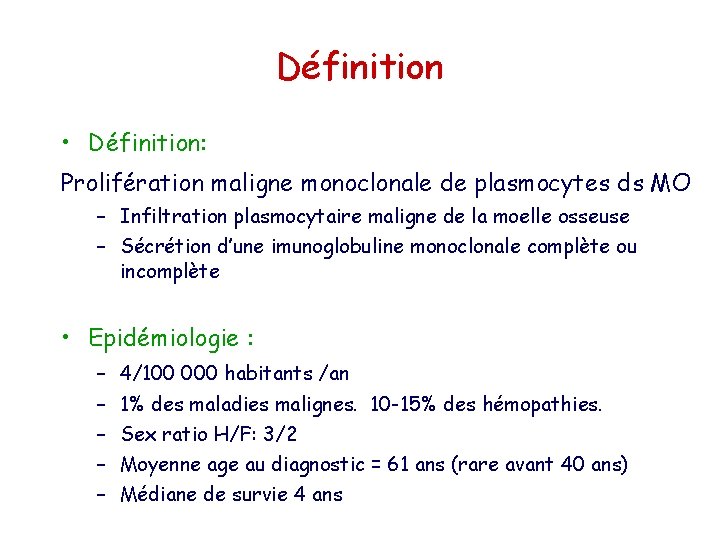 Définition • Définition: Prolifération maligne monoclonale de plasmocytes ds MO – Infiltration plasmocytaire maligne