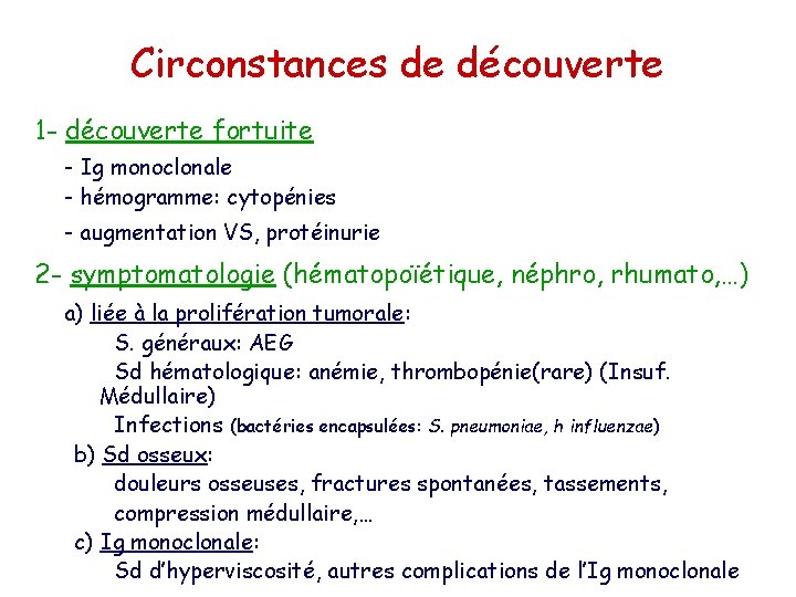 Circonstances de découverte 1 - découverte fortuite - Ig monoclonale - hémogramme: cytopénies -