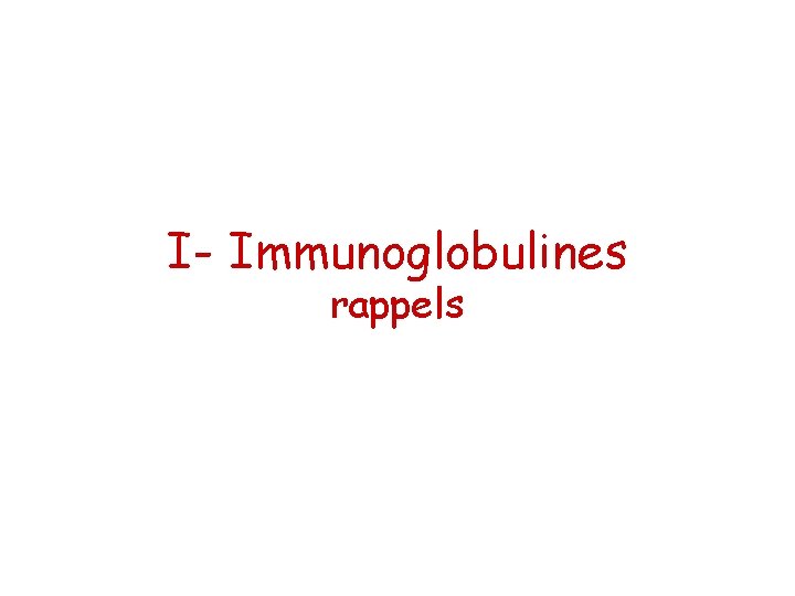 I- Immunoglobulines rappels 