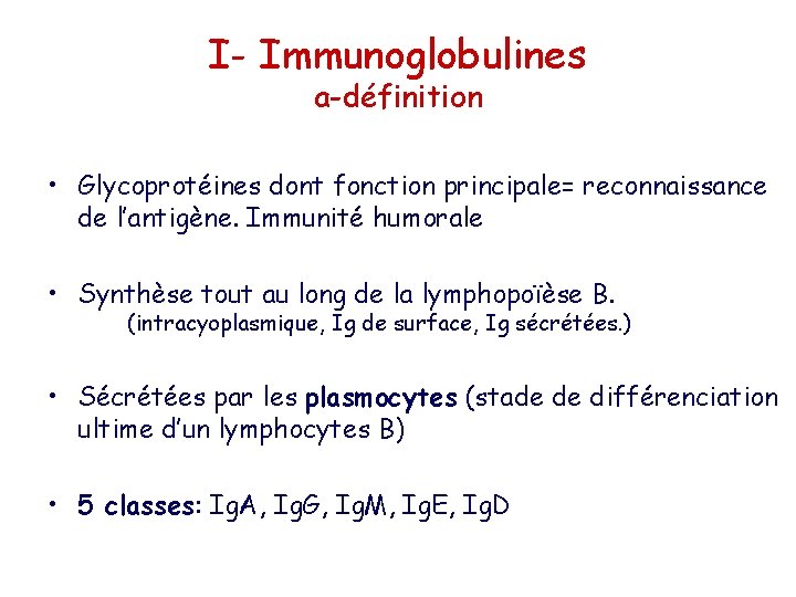 I- Immunoglobulines a-définition • Glycoprotéines dont fonction principale= reconnaissance de l’antigène. Immunité humorale •