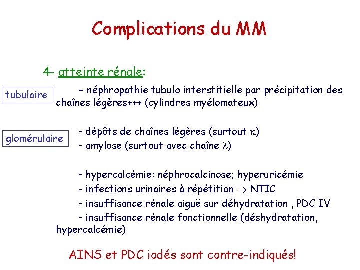 Complications du MM 4 - atteinte rénale: - néphropathie tubulo interstitielle par précipitation des