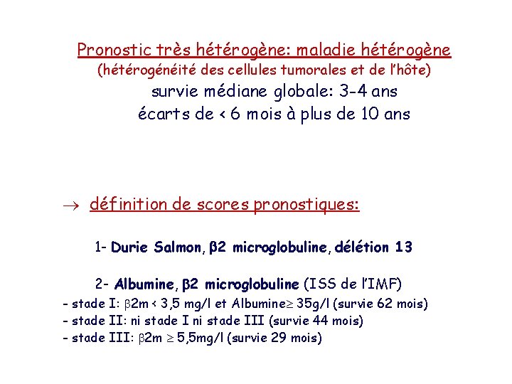 Pronostic très hétérogène: maladie hétérogène (hétérogénéité des cellules tumorales et de l’hôte) survie médiane