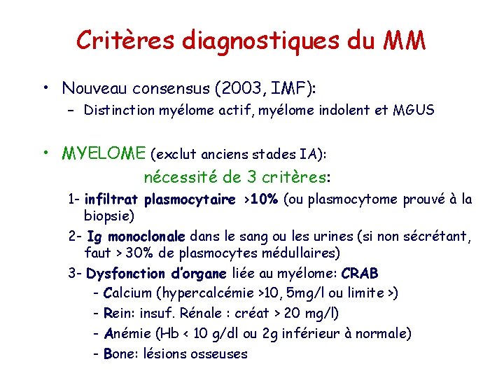 Critères diagnostiques du MM • Nouveau consensus (2003, IMF): – Distinction myélome actif, myélome