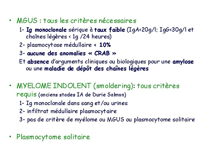  • MGUS : tous les critères nécessaires 1 - Ig monoclonale sérique à