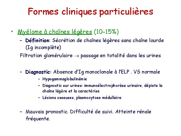 Formes cliniques particulières • Myélome à chaînes légères (10 -15%) – Définition: Sécrétion de