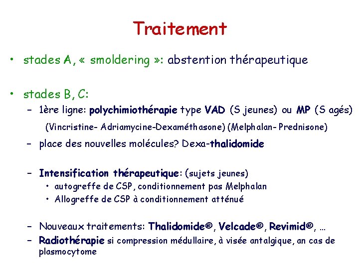 Traitement • stades A, « smoldering » : abstention thérapeutique • stades B, C: