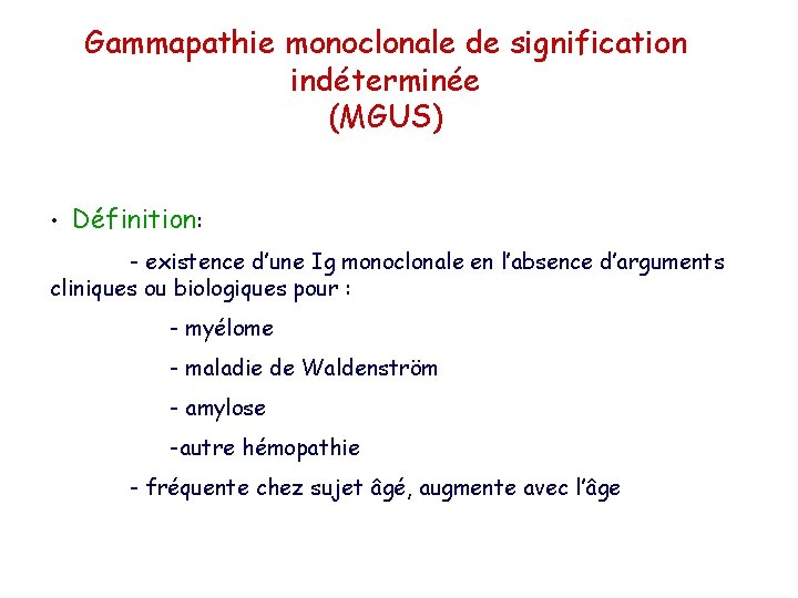 Gammapathie monoclonale de signification indéterminée (MGUS) • Définition: - existence d’une Ig monoclonale en