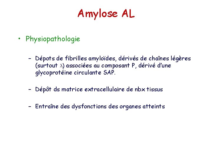 Amylose AL • Physiopathologie – Dépots de fibrilles amyloïdes, dérivés de chaînes légères (surtout