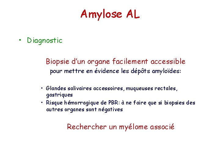 Amylose AL • Diagnostic Biopsie d’un organe facilement accessible pour mettre en évidence les