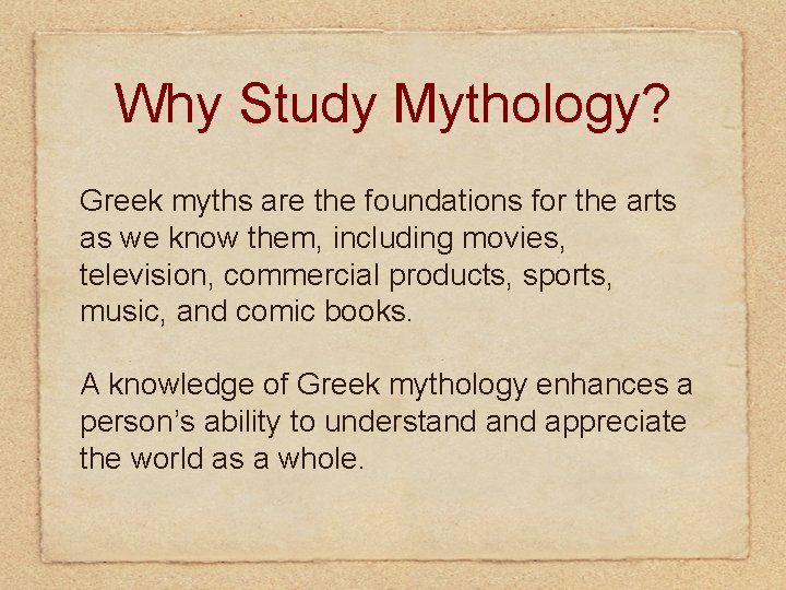 Why Study Mythology? Greek myths are the foundations for the arts as we know