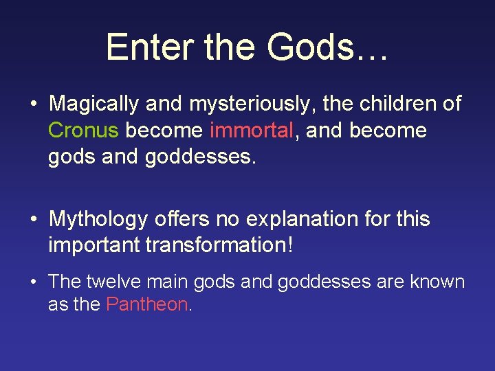 Enter the Gods… • Magically and mysteriously, the children of Cronus become immortal, and