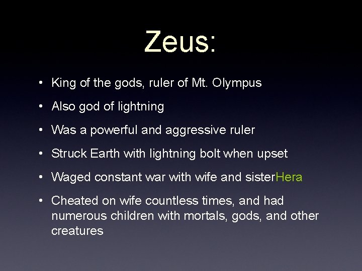 Zeus: • King of the gods, ruler of Mt. Olympus • Also god of