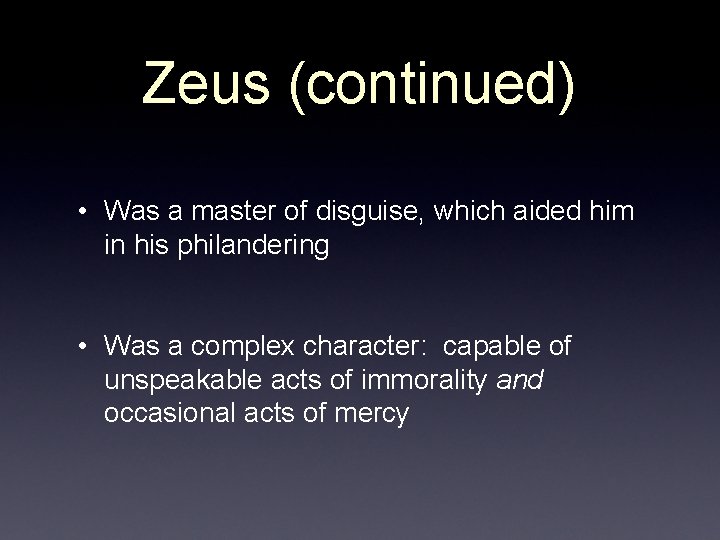 Zeus (continued) • Was a master of disguise, which aided him in his philandering