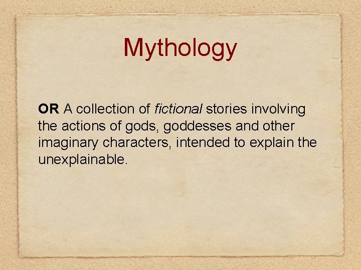 Mythology OR A collection of fictional stories involving the actions of gods, goddesses and