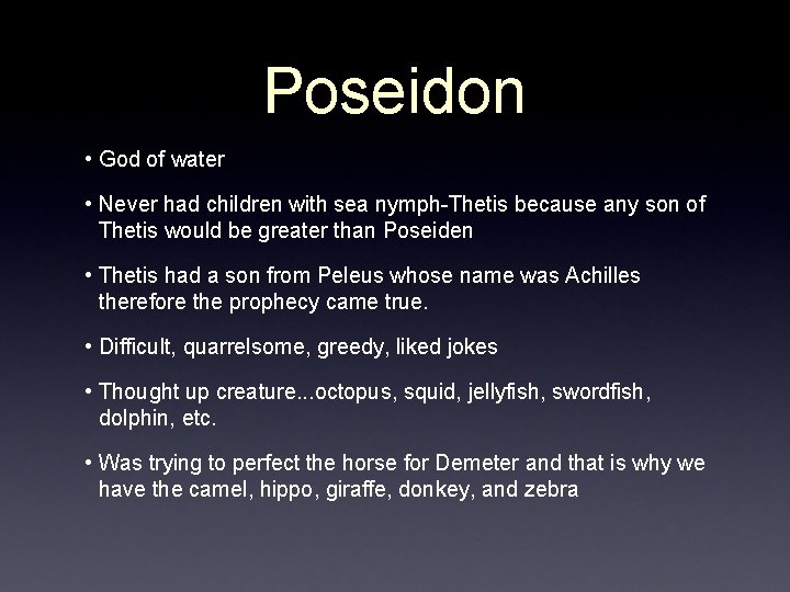 Poseidon • God of water • Never had children with sea nymph-Thetis because any