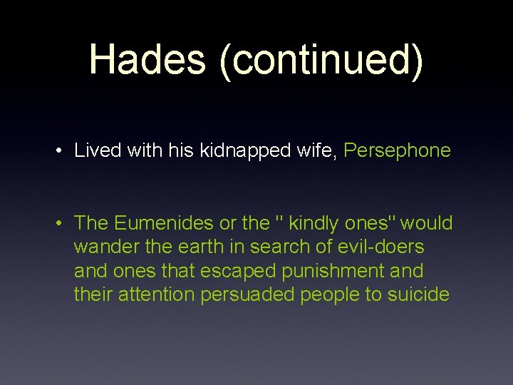 Hades (continued) • Lived with his kidnapped wife, Persephone • The Eumenides or the