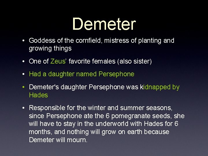 Demeter • Goddess of the cornfield, mistress of planting and growing things • One