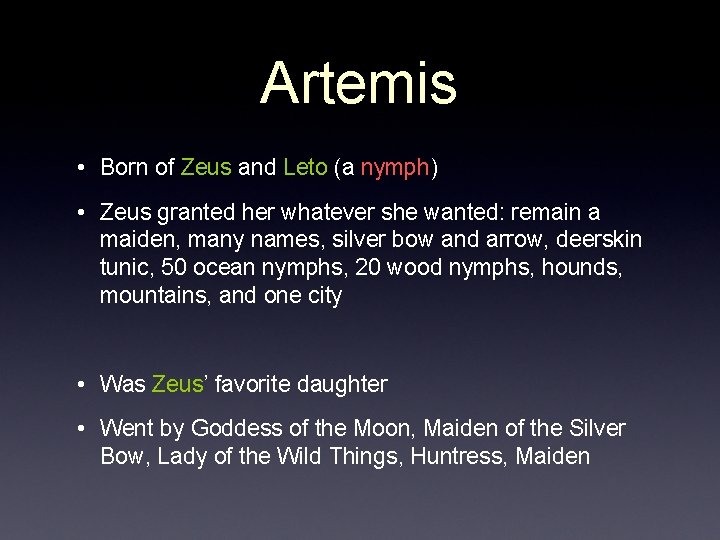 Artemis • Born of Zeus and Leto (a nymph) • Zeus granted her whatever