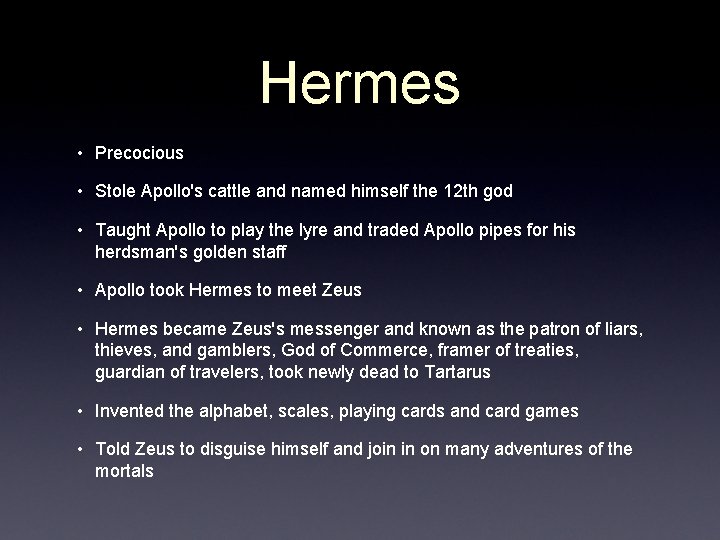 Hermes • Precocious • Stole Apollo's cattle and named himself the 12 th god