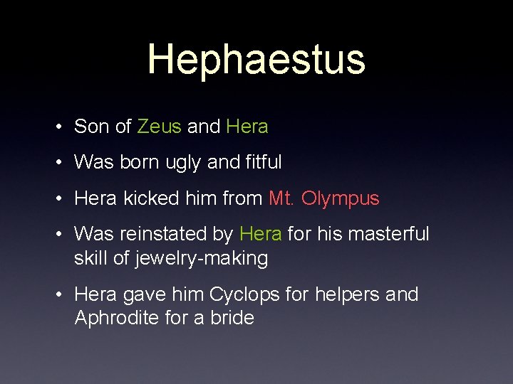 Hephaestus • Son of Zeus and Hera • Was born ugly and fitful •