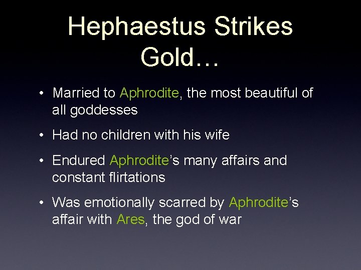 Hephaestus Strikes Gold… • Married to Aphrodite, the most beautiful of all goddesses •