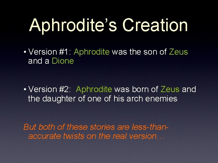 Aphrodite’s Creation • Version #1: Aphrodite was the son of Zeus and a Dione