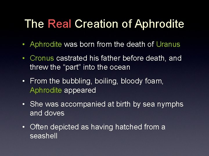 The Real Creation of Aphrodite • Aphrodite was born from the death of Uranus