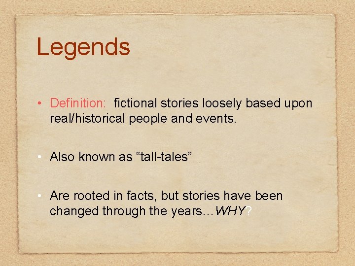 Legends • Definition: fictional stories loosely based upon real/historical people and events. • Also