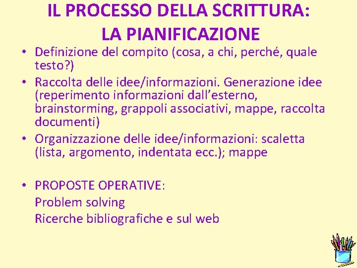 IL PROCESSO DELLA SCRITTURA: LA PIANIFICAZIONE • Definizione del compito (cosa, a chi, perché,