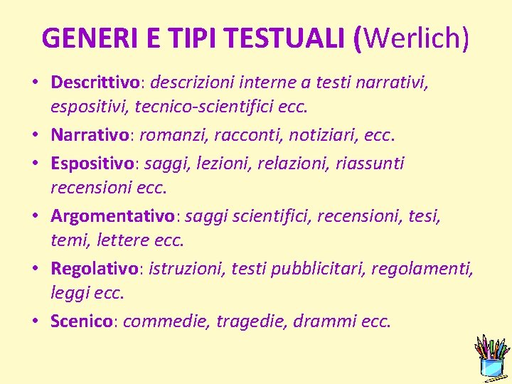 GENERI E TIPI TESTUALI (Werlich) • Descrittivo: descrizioni interne a testi narrativi, espositivi, tecnico-scientifici