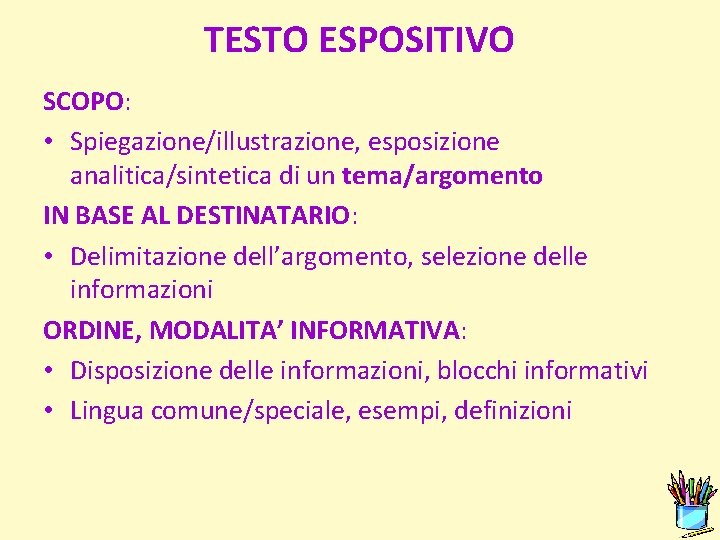 TESTO ESPOSITIVO SCOPO: • Spiegazione/illustrazione, esposizione analitica/sintetica di un tema/argomento IN BASE AL DESTINATARIO: