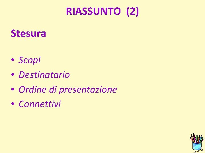 RIASSUNTO (2) Stesura • • Scopi Destinatario Ordine di presentazione Connettivi 