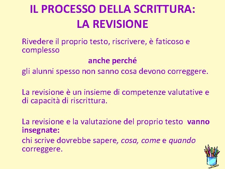 IL PROCESSO DELLA SCRITTURA: LA REVISIONE Rivedere il proprio testo, riscrivere, è faticoso e