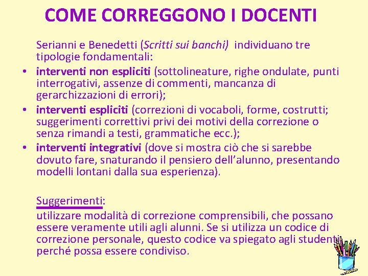 COME CORREGGONO I DOCENTI Serianni e Benedetti (Scritti sui banchi) individuano tre tipologie fondamentali: